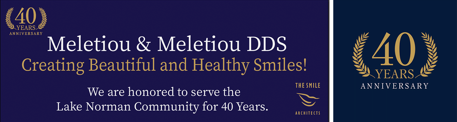 40 Year Anniversary of Meletiou & Meletiou DDS: Creating beautiful and healthy smiles! We are honored to serve the Lake Norman Community for 40 Years. 